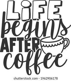 Life Begins After Coffee - Coffee design