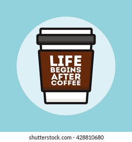 Life begins after coffee flat design