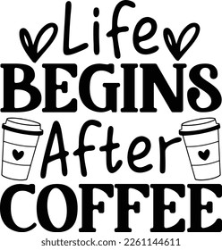 Life begins after coffee funny drink.