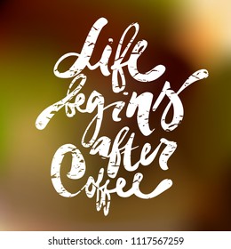 Life begins after coffee. Hand drawn lettering. Vector calligraphy phrase