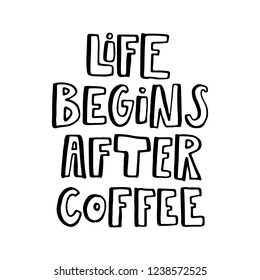 Life begins after coffee. Hand drawn lettering.
