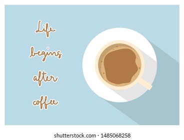 Life begins after coffee hand lettering with cup of coffee in flat design. 