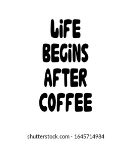 Life begins after coffee. Hand drawn ink bauble lettering. Isolated on white background. Vector stock illustration.