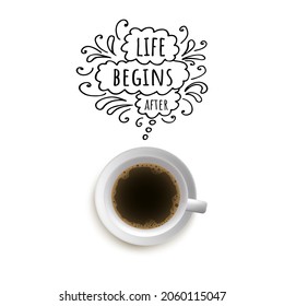 Life begins after coffee. Hand drawn lettering card with cup of coffee. Motivation poster
