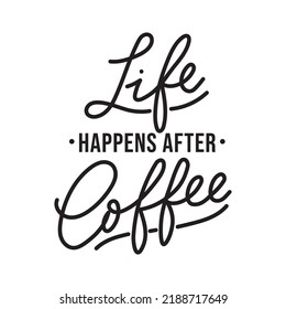 Life begins after coffee hand drawn lettering quote isolated on white background. Motivational coffee phrase for print, card, cafe, poster, menu, tee etc. Funny coffee slogan Vector illustration