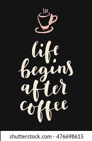 Life Begins After Coffee. Hand lettering. Modern calligraphic design with a cup of hot coffee, black background. Vertical retro style ironic postcard, poster for cafe, restaurant, home, office, Vector