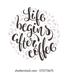 Life Begins After Coffee. Hand lettered coffee quote. Vector illustration 