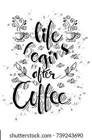 Life begins after Coffee. Hand drawn lettering poster.