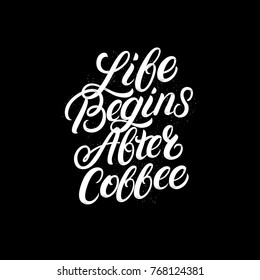 Life begins after coffee hand written lettering. Perfect calligraphy. Inspirational quote for coffee lovers, tee print, card, poster. Isolated on black background. Vector illustration.