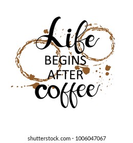 Life begins after coffee inscription for prints and posters, menu design. Calligraphic and typographic collection. Vector illustration.