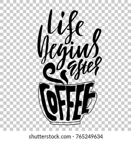 Life begins after coffee. Lettering with coffee cup. Modern calligraphy poster. Vector illustration.