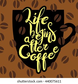  Life begins after coffee.  Modern calligraphy style quote about coffee.