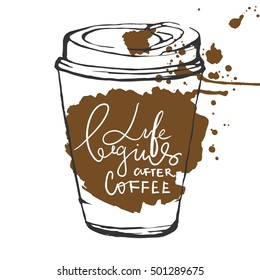 Life begins after coffee. Modern calligraphic style. Hand lettering and custom typography for your designs: t-shirts, bags, for posters, invitations, cards, etc. Hand drawn typography.