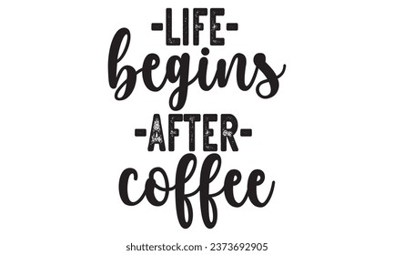 Life begins after coffee, New Coffee Quotes Design Template Vector file.