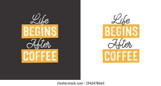 Life begins after Coffee. Positive handwritten with brush typography. Inspirational quote and motivational phrase for your designs: t-shirt, poster, card, etc