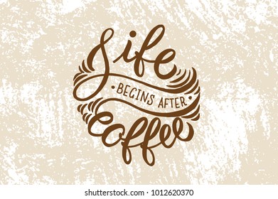 Life begins after coffee. quote - vector illustration, on texture background