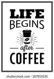 Life begins after coffee - Quote Typographical Background. Vector EPS8 illustration. 