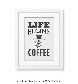 Life begins after coffee - Quote typographical Background in realistic square white frame on white background. Vector EPS10 illustration. 