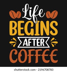 Life begins after coffee - Coffee quotes t shirt, poster, typographic slogan design vector