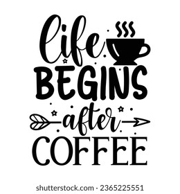 Life begins after coffee,  Coffee Quotes Design Template