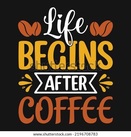Life begins after coffee - Coffee quotes t shirt, poster, typographic slogan design vector