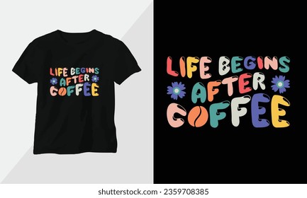 Life begins after coffee - Retro Groovy Inspirational T-shirt Design with retro style svg