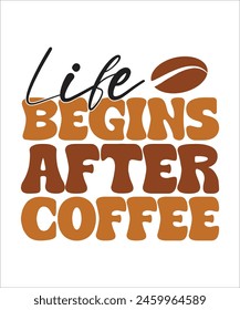 Life Begins after coffee retro t shirt design, retro coffee t shirt, best coffee t shirt.	