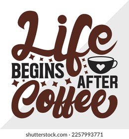 Life Begins After Coffee SVG Printable Vector Illustration