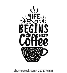Life begins after coffee Tea quote lettering design