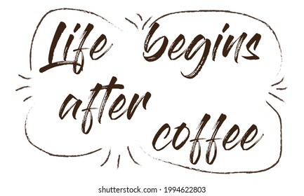 Life begins after coffee text. Exquisite inscription for the holiday, in a cafe