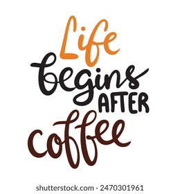 Life begins after coffee text lettering. Hand drawn vector art.