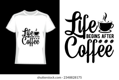 life begins after coffee, Coffee T-Shirt Design