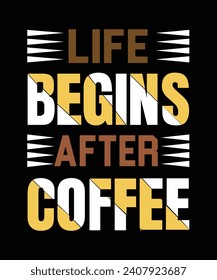 LIFE BEGINS AFTER COFFEE T-SHIRT DESIGN