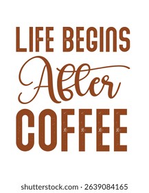 Life begins after coffee.	T-SHIRT DESIGN. PRINT TEMPLATE.TYPOGRAPHY VECTOR ILLUSTRATION.