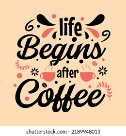 life begins after coffee t-shirts, posters, cards, mugs and more. vector in the form of eps and editable layers