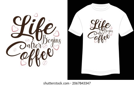 Life Begins after Coffee, coffee typography design, coffee lover t-shirt design,  Quote typography on coffee cups, T-shirt design, Illustration for prints on t-shirts and bags, posters, cards. Isolate