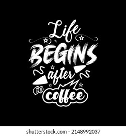 Life begins after coffee typography lettering for t shirt ready for print