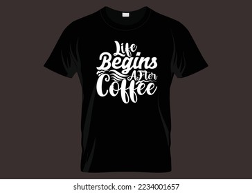 Life Begins After Coffee Typography T-shirt Design