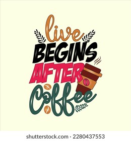 Life Begins After Coffee. Typography Vector hand-drawn lettering. inscription for prints and posters, menu design, invitation and greeting cards. Calligraphic and typographic collection, design