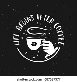 Life begins after coffee typography print. Coffee related poster for home decor or cafe advertising. Hand drawn cup and coffee bean. Hand crafted lettering quote. Vector vintage illustration.
