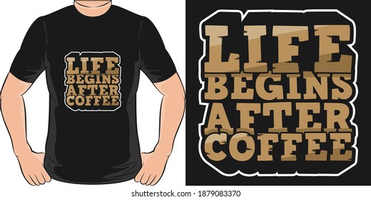 Life Begins After Coffee. Unique and Trendy T-Shirt Design.