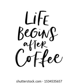 LIFE BEGINS AFTER COFFEE. VECTOR HAND LETTERING TYPOGRAPHY ABOUT COFFEE