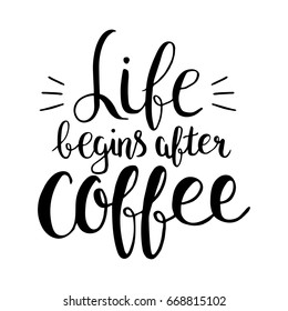 Life begins after coffee. Vector hand drawn lettering about coffee