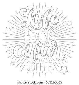 Life begins after coffee - vector inscription. Illustration in a linear style. Phrase for your design