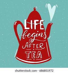 Life begins after tea. Funny quote with red tea pot at blue background. Cafe wall art design