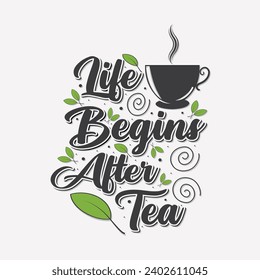 life begins after tea typography vector design.with tea leaf.