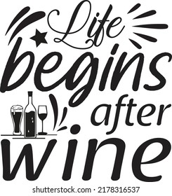 Life begins after wine, Svg t-shirt design and vector file,