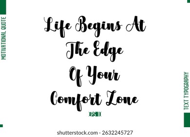 Life Begins At The Edge Of Your Comfort Zone  Bold Calligraphic Text Inspirational Trendy Life Quote Phrase