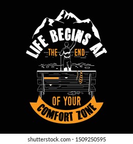 Life begins at the end of your comfort zone. Adventure quote and saying good for T-shirt design. vector illustration.
