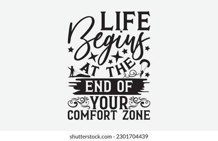 Life Begins At The End Of Your Comfort Zone -Skydiving svg typography T- shirt Design, Hand-drawn lettering phrases, Stickers, Templates, and Mugs. Vector files are editable. EPS 10.
